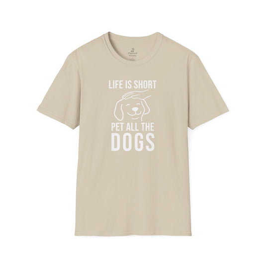 Life Is Short Pet All The Dogs