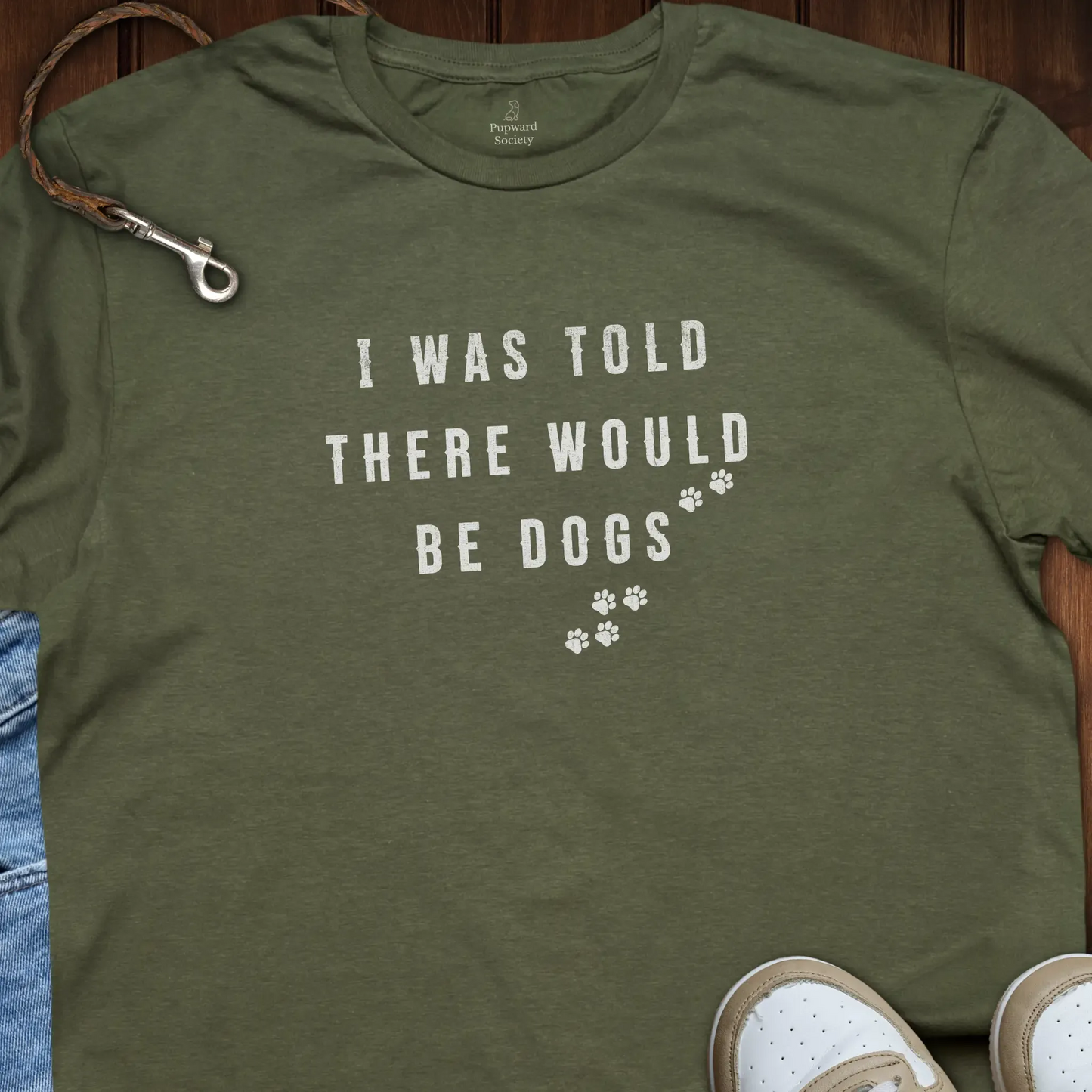 I Was Told There Would Be Dogs T-Shirt