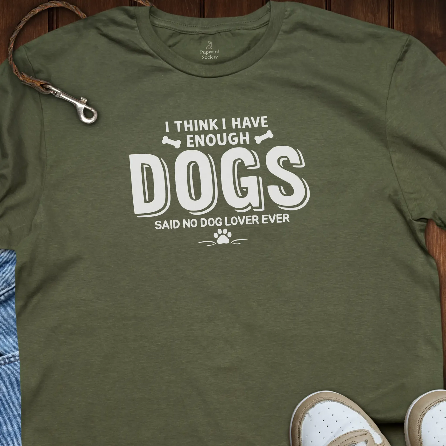 I Think I Have Enough Dogs... T-Shirt