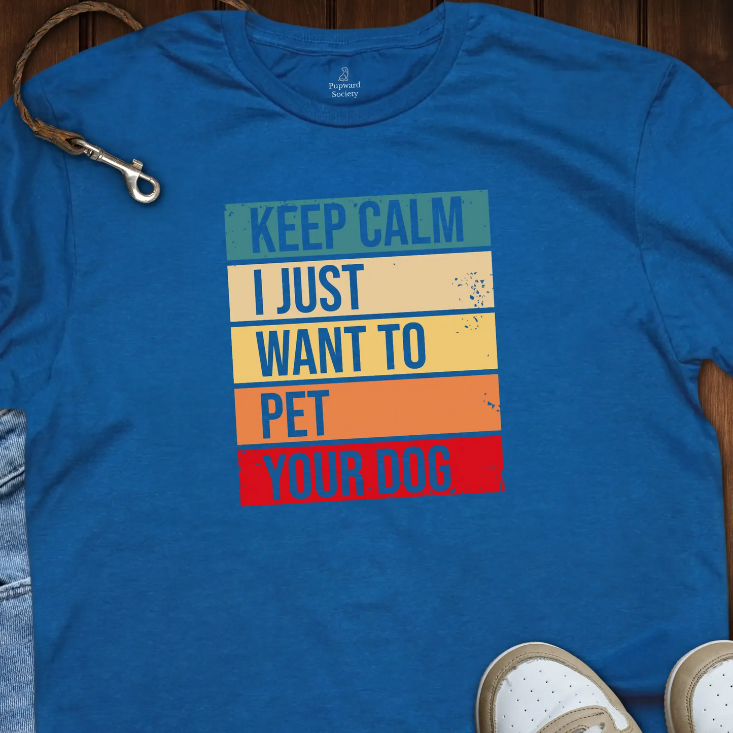 Keep Calm I Just Want to Pet Your Dog T-Shirt
