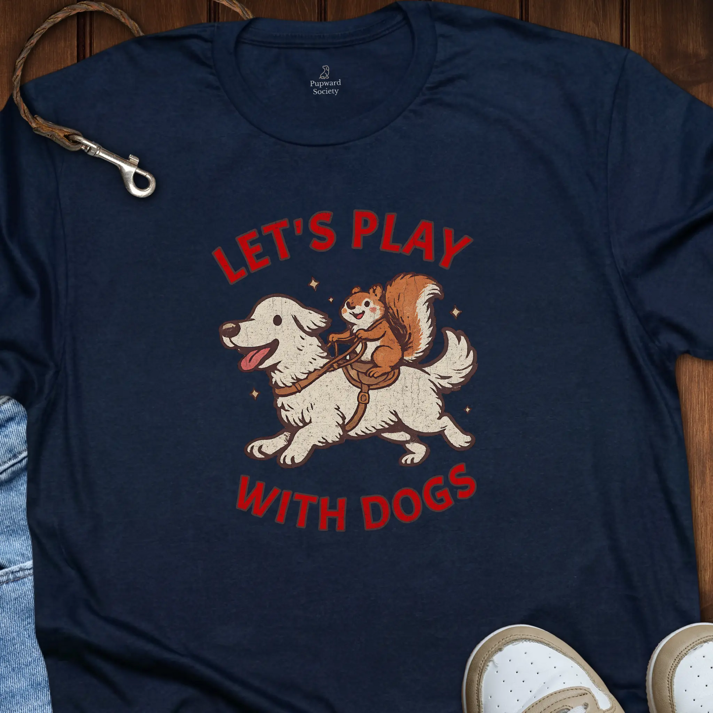 Lets Play With Dogs T-Shirt