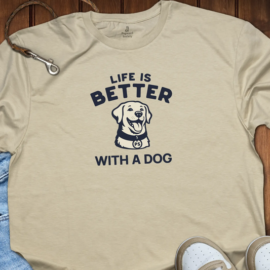 Life is Better With A Dog T-Shirt