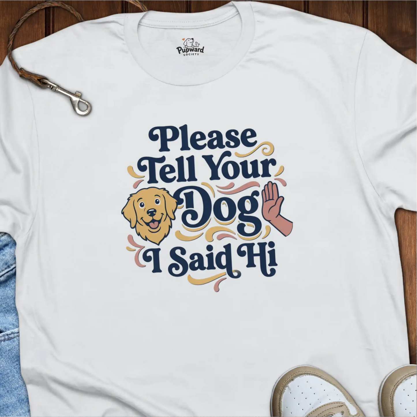 Please Tell Your Dog I Said Hi T-Shirt