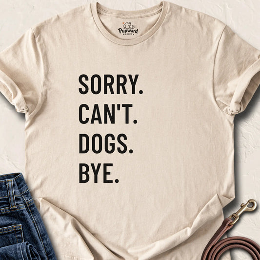 Sorry. Can’t. Dogs. Bye. Tee — Sand standard
