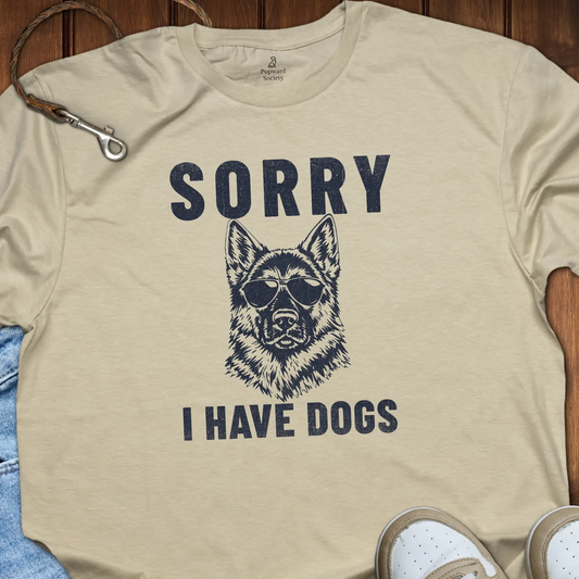 Sorry I Have Dogs T-Shirt