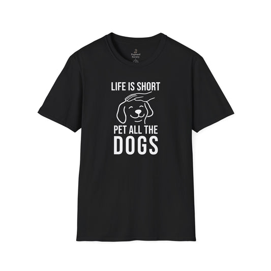 Life Is Short Pet All The Dogs