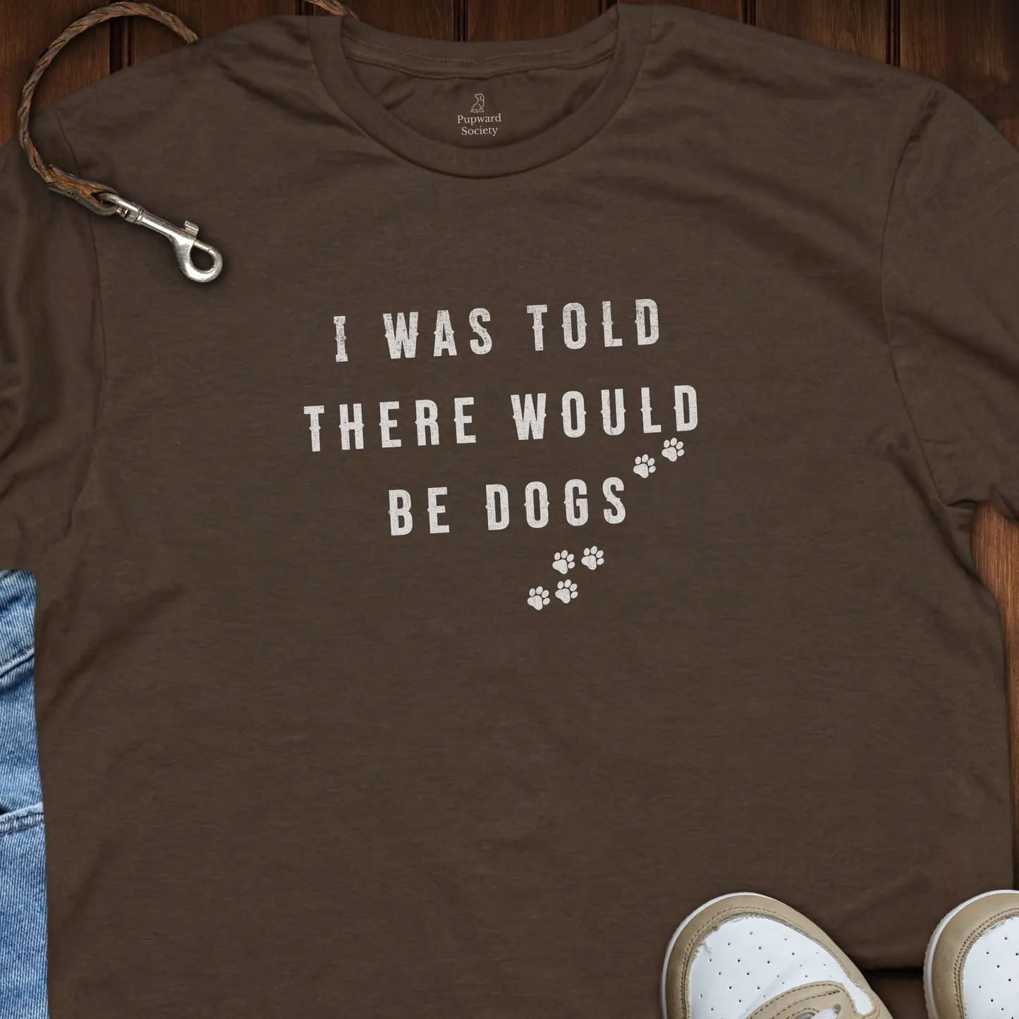 I Was Told There Would Be Dogs T-Shirt