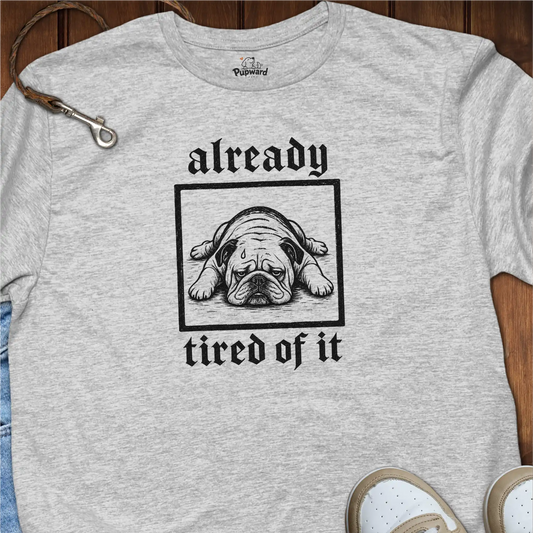 Already Tired of It T-Shirt