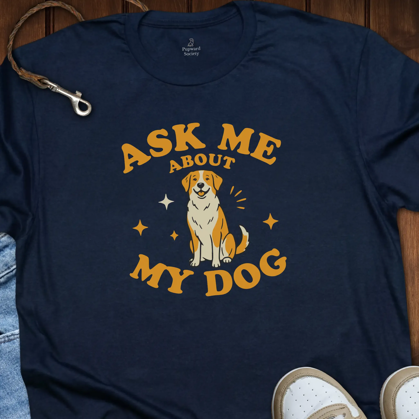 Ask Me About My Dog Shirt T-Shirt