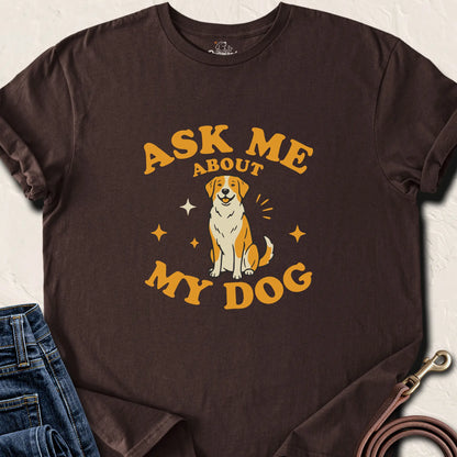 Ask Me About My Dog Shirt