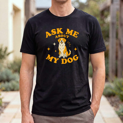 Ask Me About My Dog Shirt