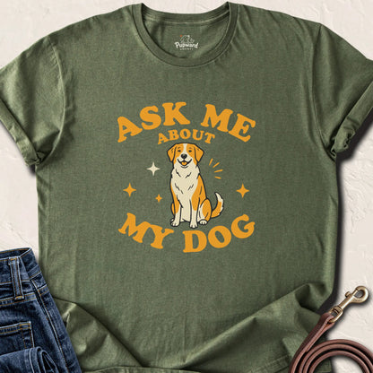 Ask Me About My Dog Shirt