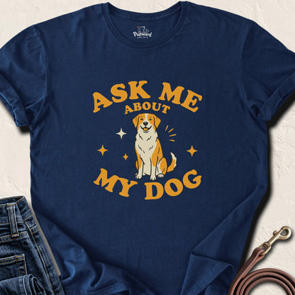 Ask Me About My Dog Shirt