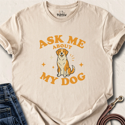 Ask Me About My Dog Shirt