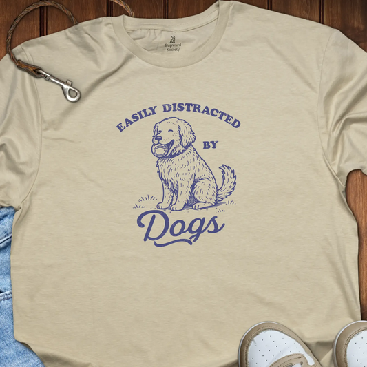 Easily Distracted By Dogs T-Shirt