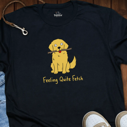 Feeling Quite Fetch T-Shirt