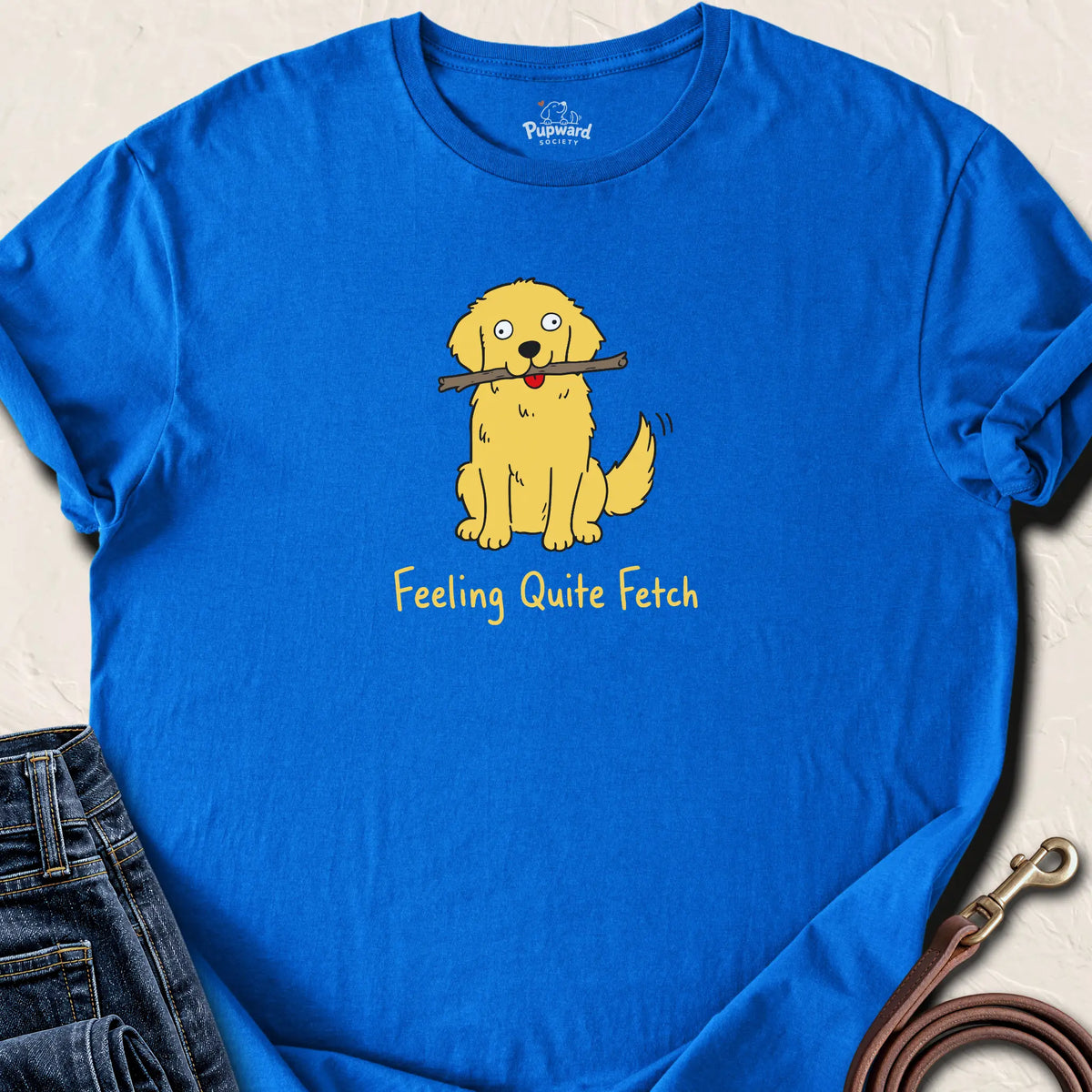 Feeling Quite Fetch T-Shirt — Royal standard