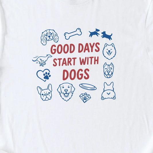 Good Days Start With Dogs — White zoomed