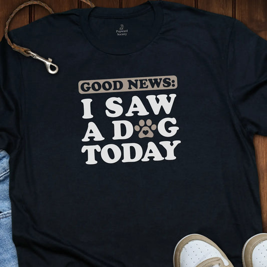Good News Saw A Dog T-Shirt