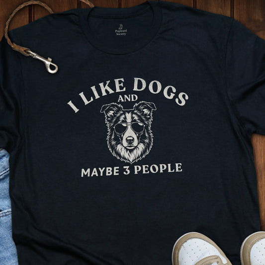 I Like Dogs and Maybe 3 People T-Shirt
