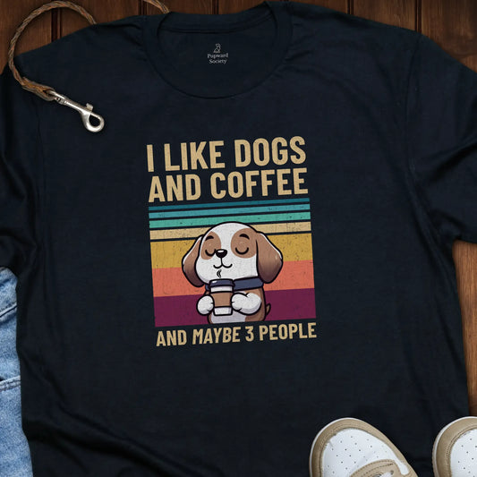 I Like Dogs n Coffee and Maybe 3 People T-Shirt