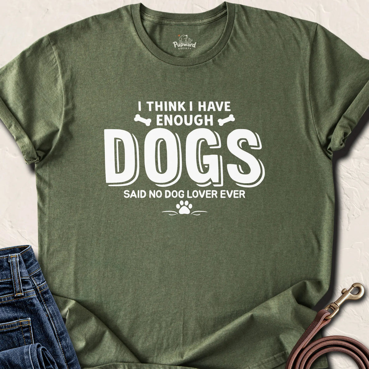 I Think I Have Enough Dogs... — Military Green standard