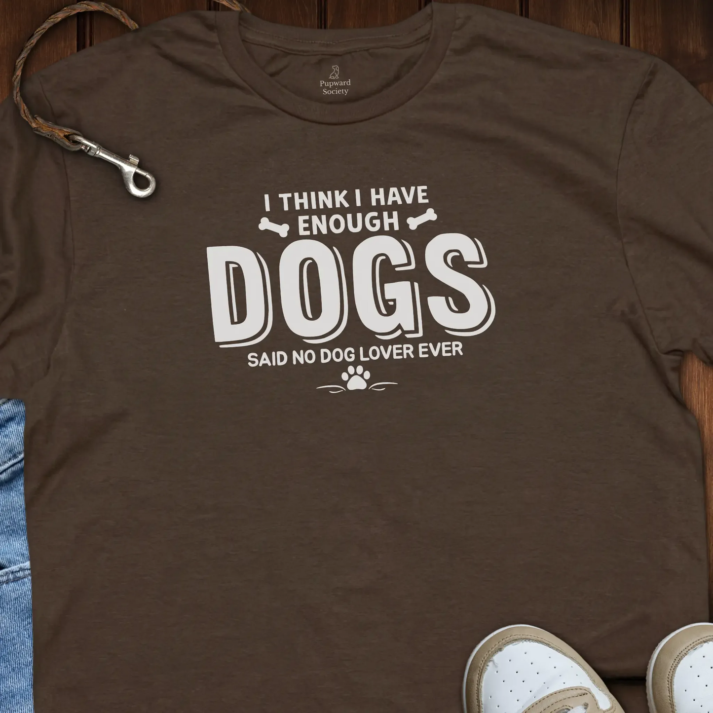 I Think I Have Enough Dogs... T-Shirt