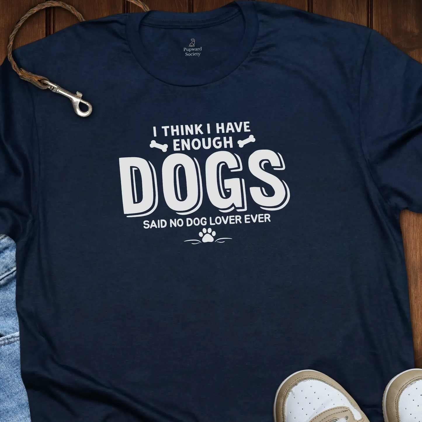 I Think I Have Enough Dogs... T-Shirt