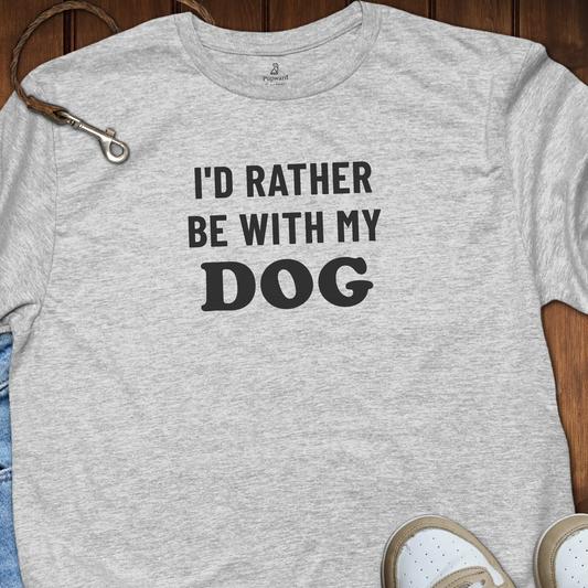 I'd Rather Be With My Dog T-Shirt