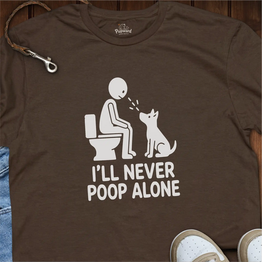 I’ll Never Poop Alone T-Shirt