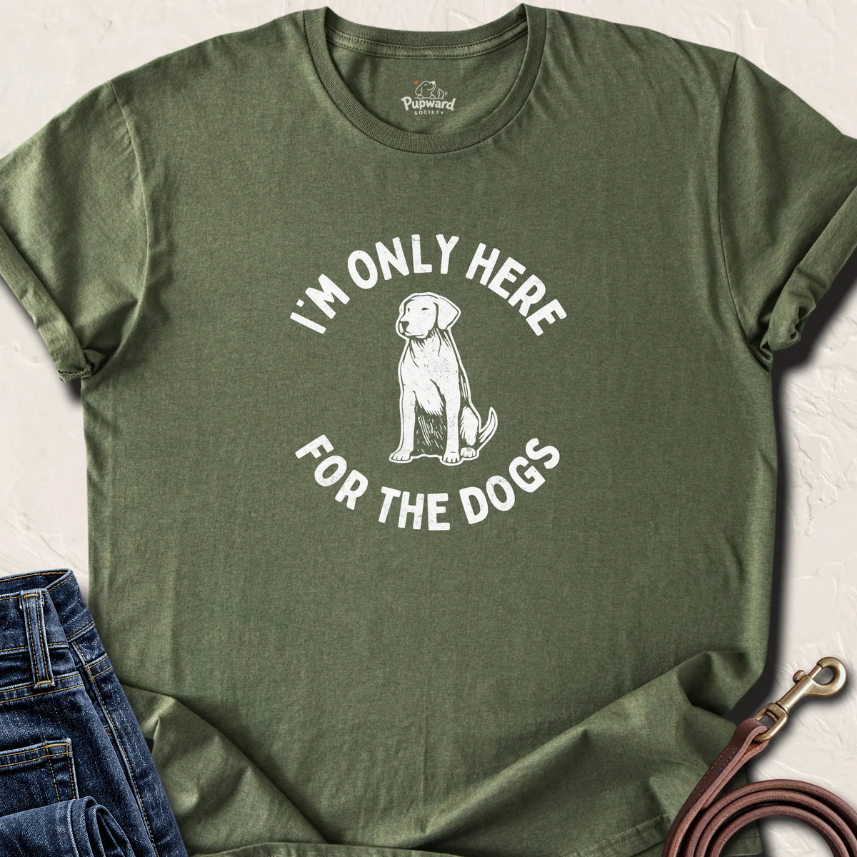 I'm Only Here For The Dogs — Military Green standard