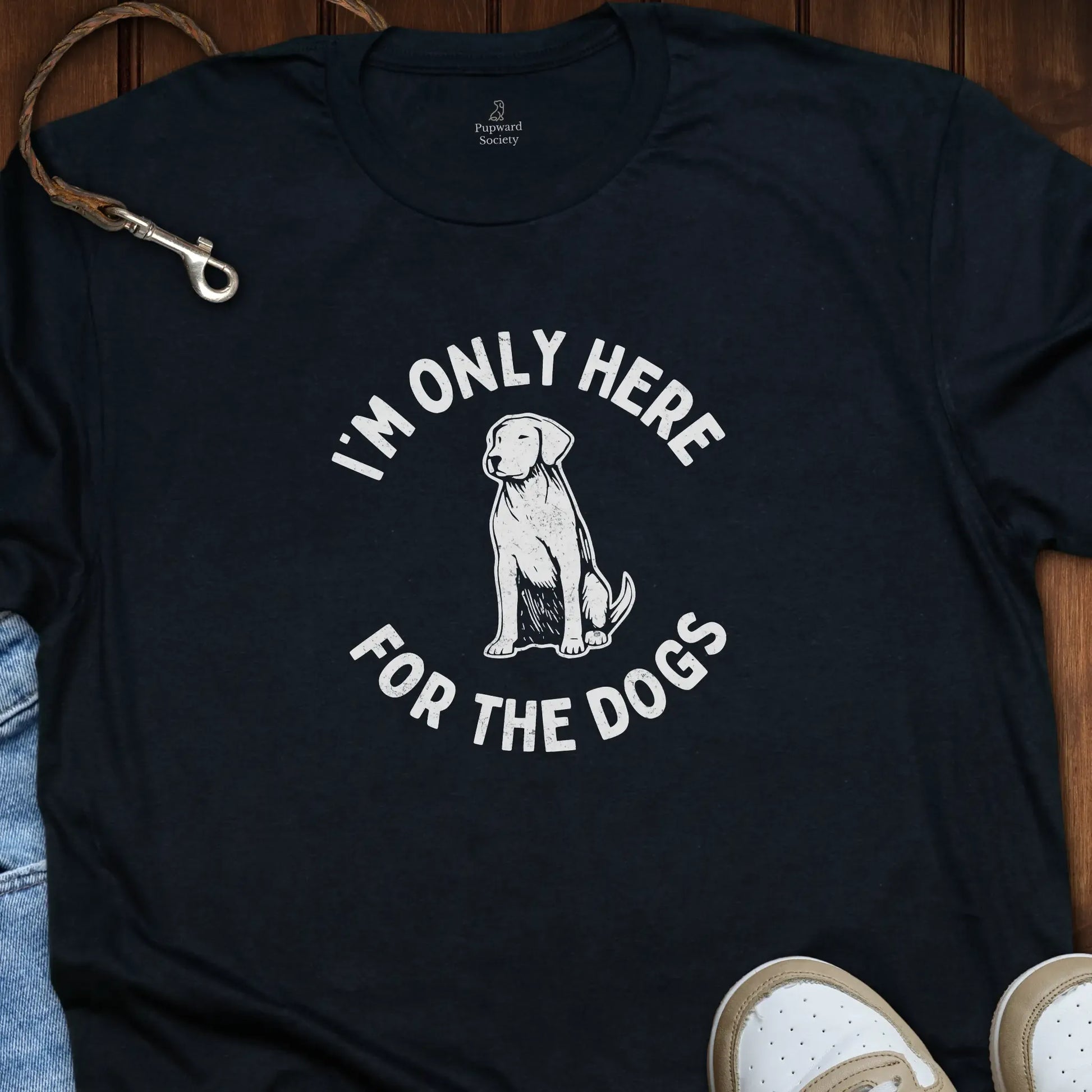 I'm Only Here For The Dogs T-Shirt