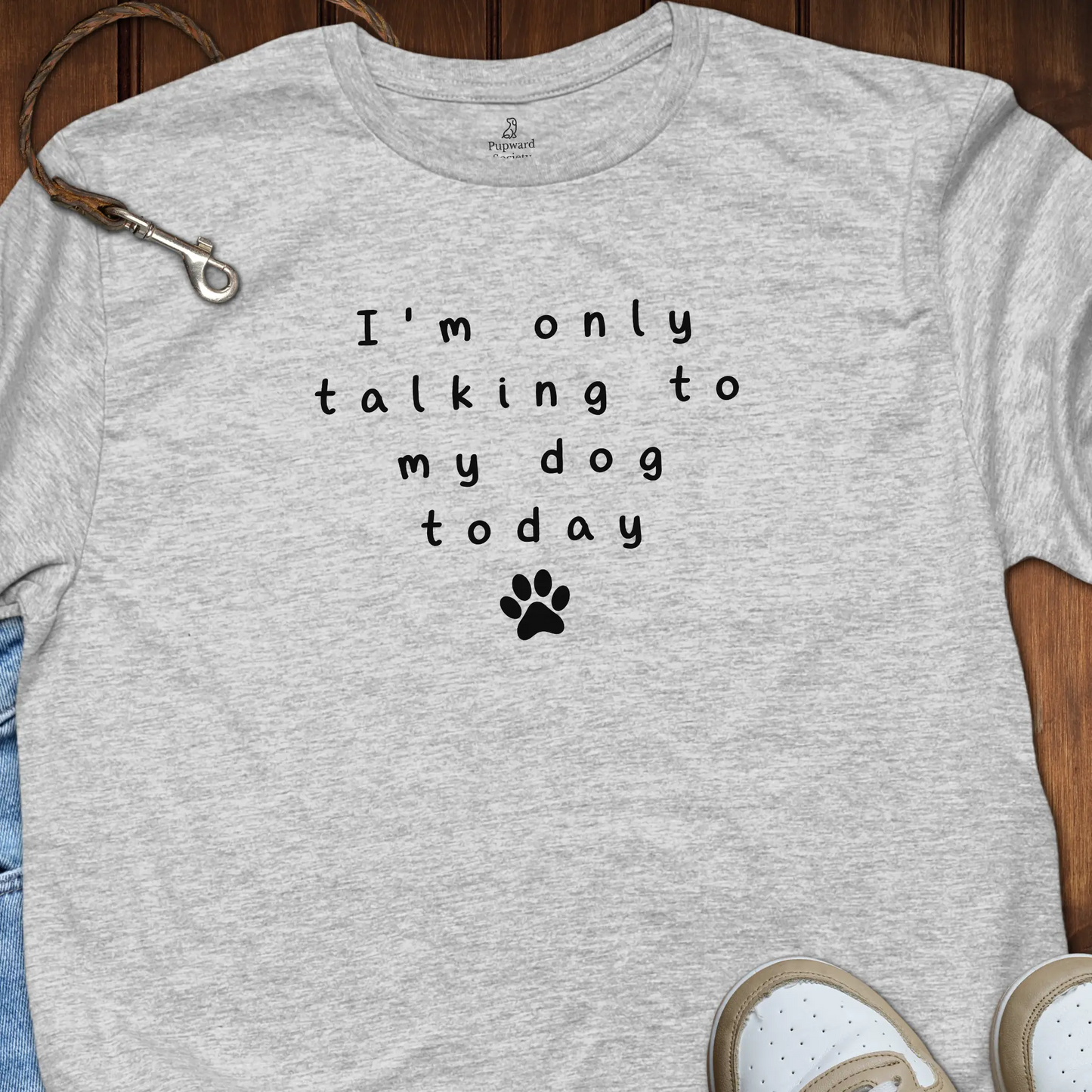 I’m Only Talking to My Dog Today T-Shirt