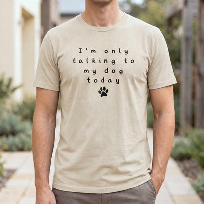 I’m Only Talking to My Dog Today — Sand male