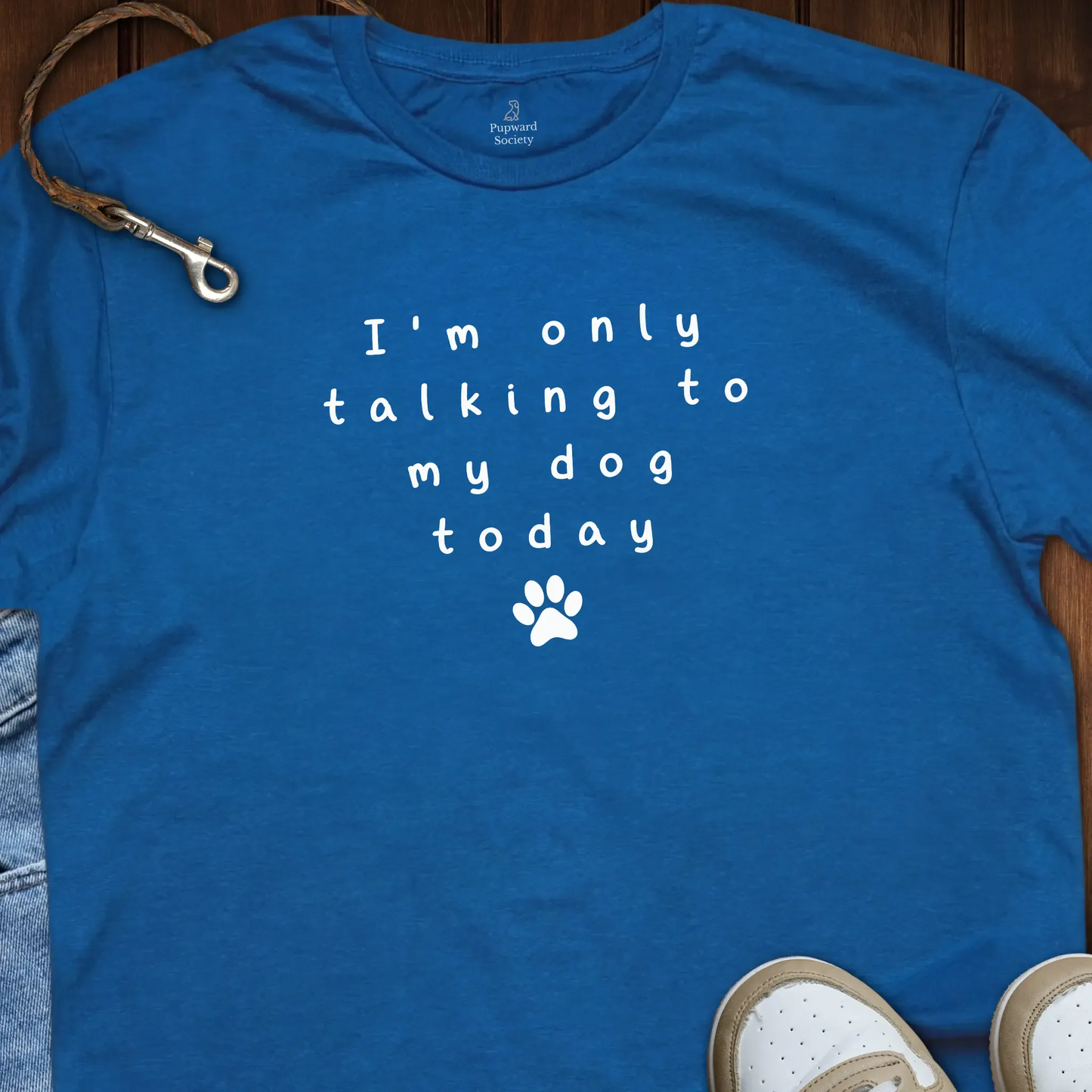 I’m Only Talking to My Dog Today T-Shirt
