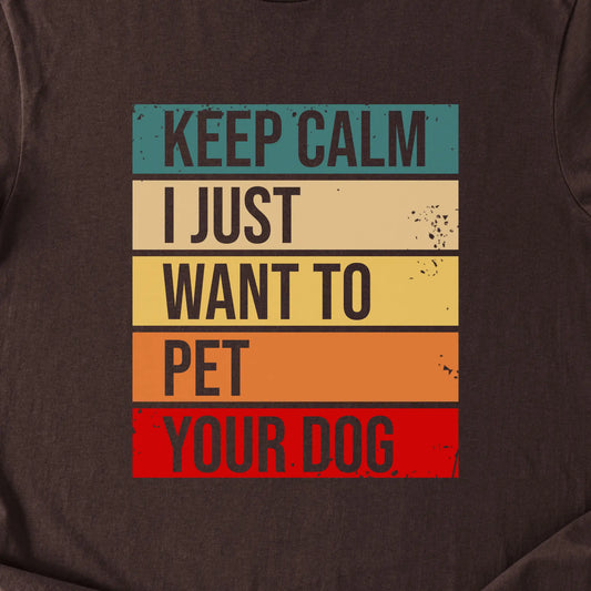 Keep Calm I Just Want to Pet Your Dog — Dark Chocolate zoomed