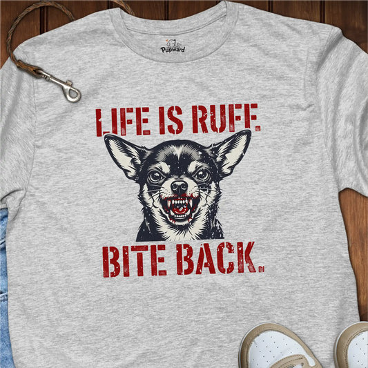 Life Is Ruff Bite Back T-Shirt