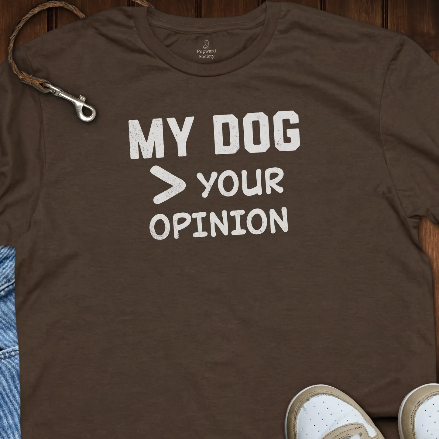 My Dog Over Your Opinion Shirt T-Shirt