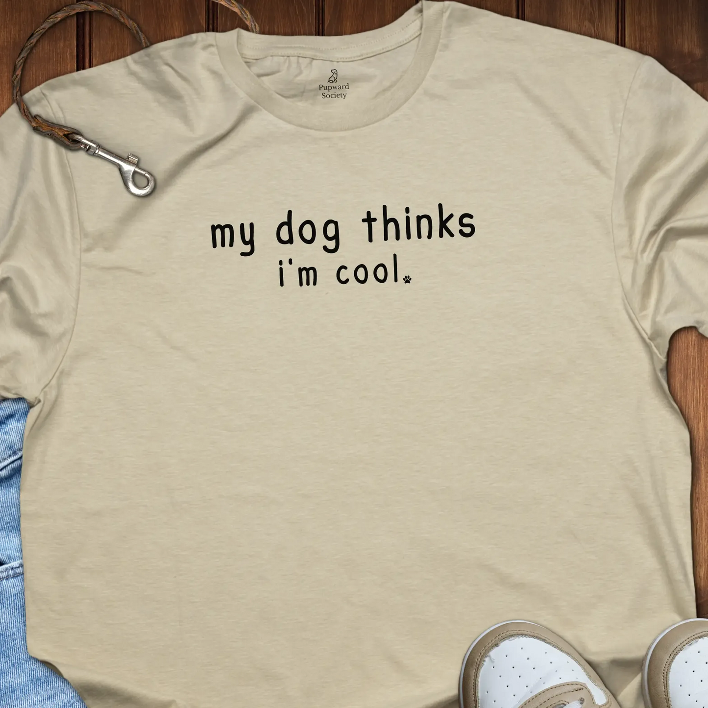 My Dog Thinks I'm Cool T-Shirt