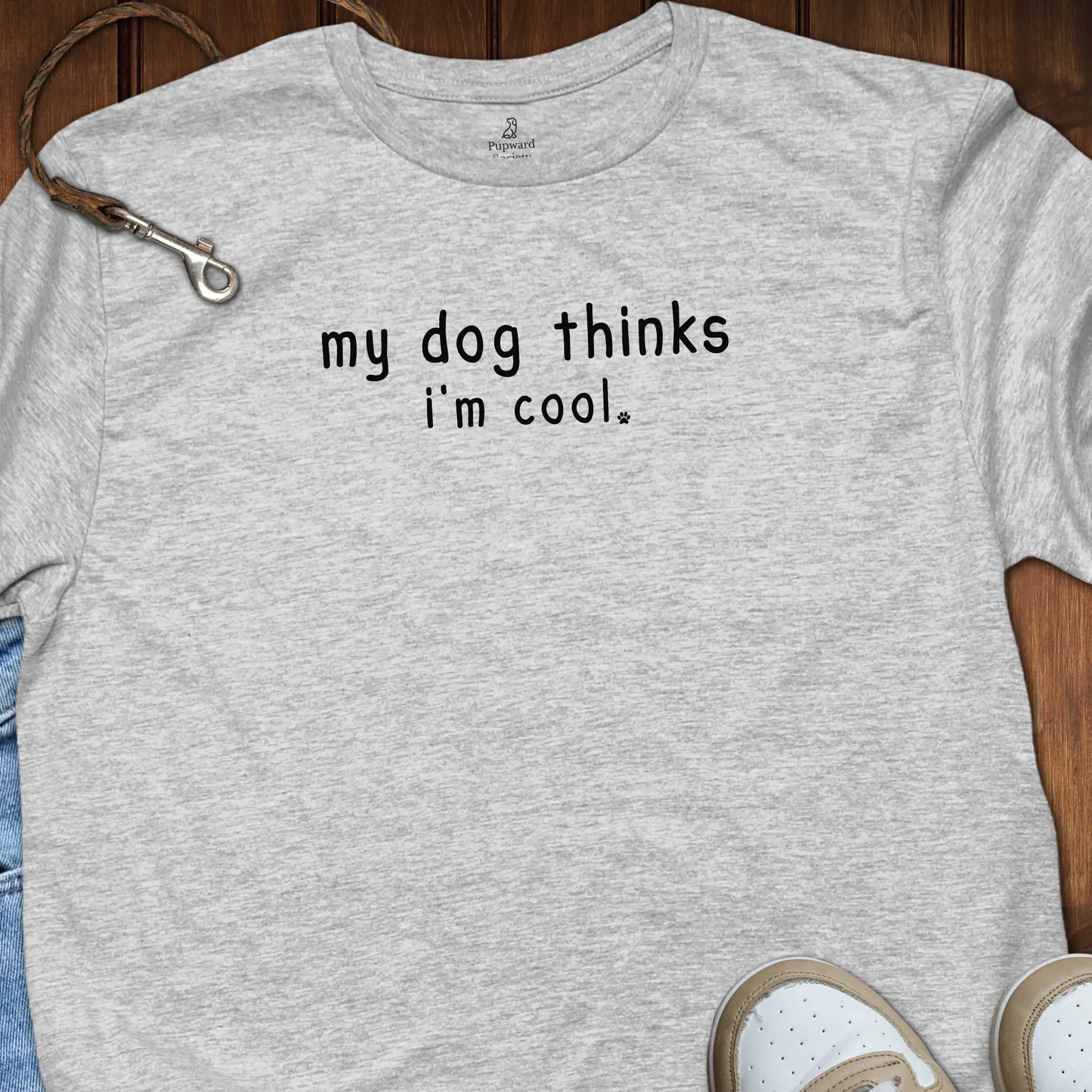 My Dog Thinks I'm Cool T-Shirt
