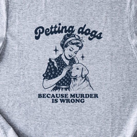 Petting Dogs Because Murder Is Wrong — Sport Grey zoomed
