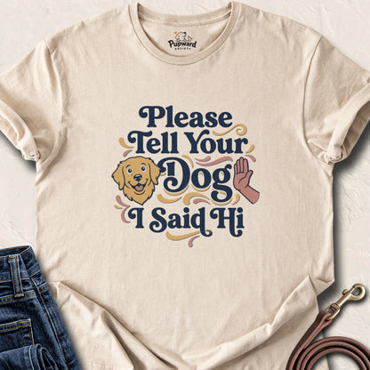 Please Tell Your Dog I Said Hi T-Shirt — Sand standard
