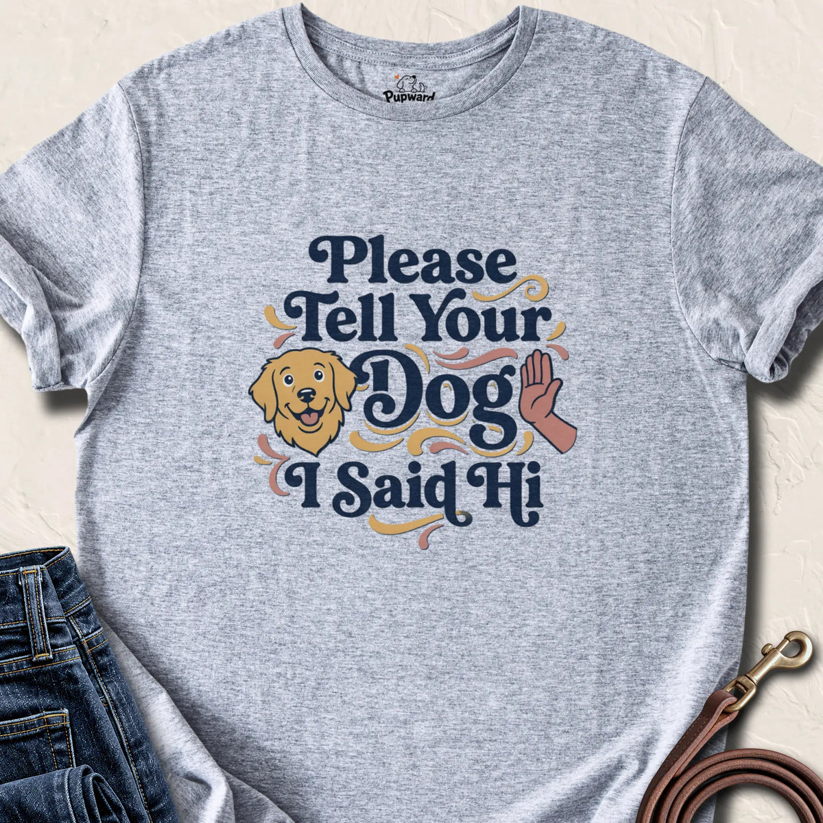 Please Tell Your Dog I Said Hi T-Shirt — Sport Grey standard