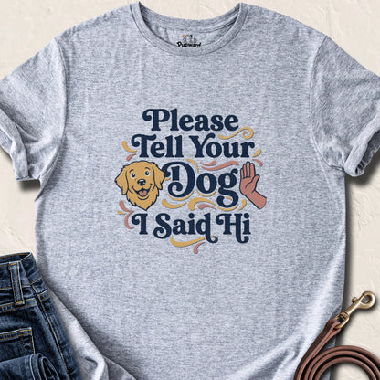 Please Tell Your Dog I Said Hi T-Shirt — Sport Grey standard
