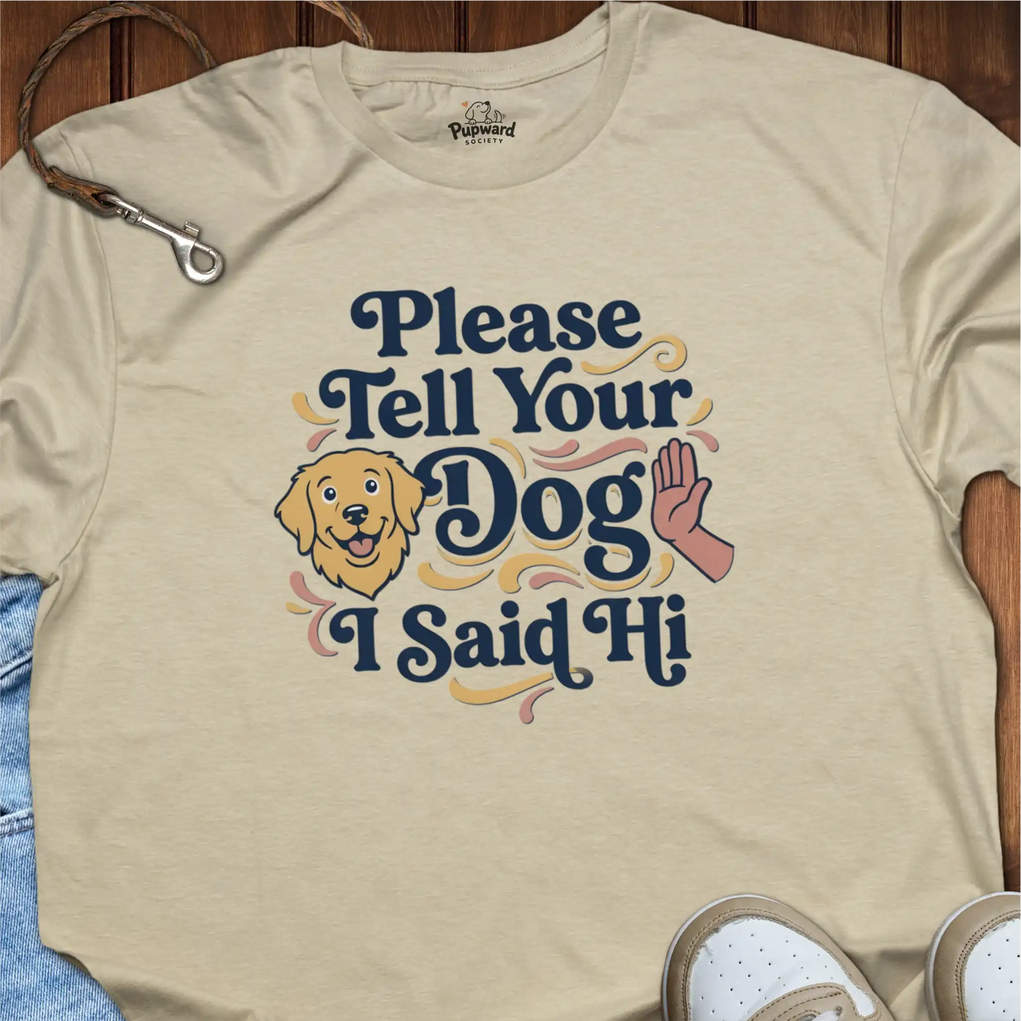 Please Tell Your Dog I Said Hi T-Shirt