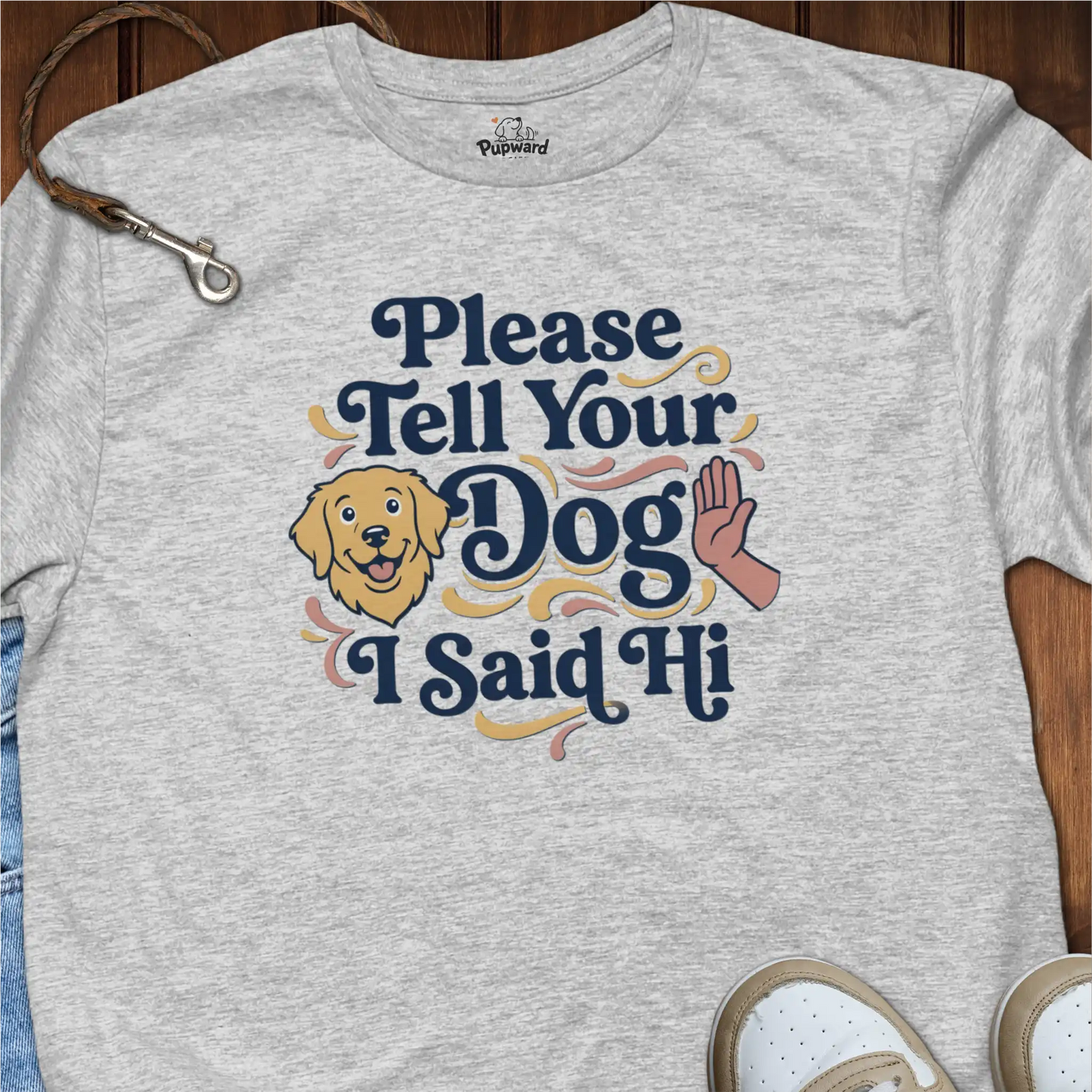 Please Tell Your Dog I Said Hi T-Shirt