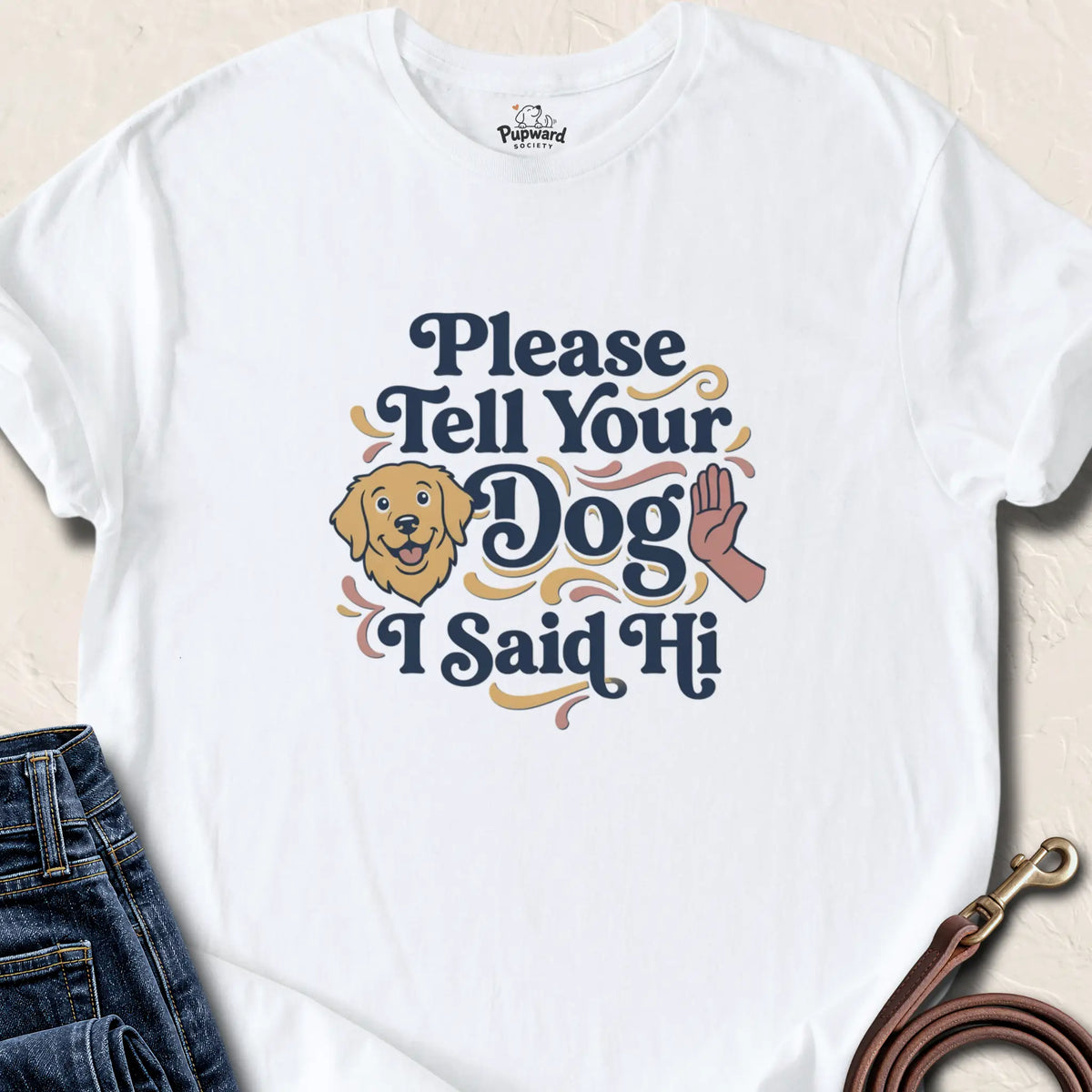 Please Tell Your Dog I Said Hi T-Shirt — White standard
