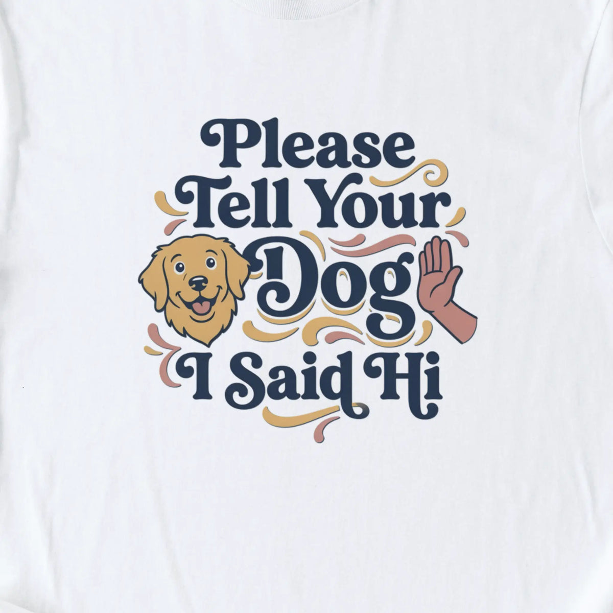 Please Tell Your Dog I Said Hi T-Shirt — White zoomed