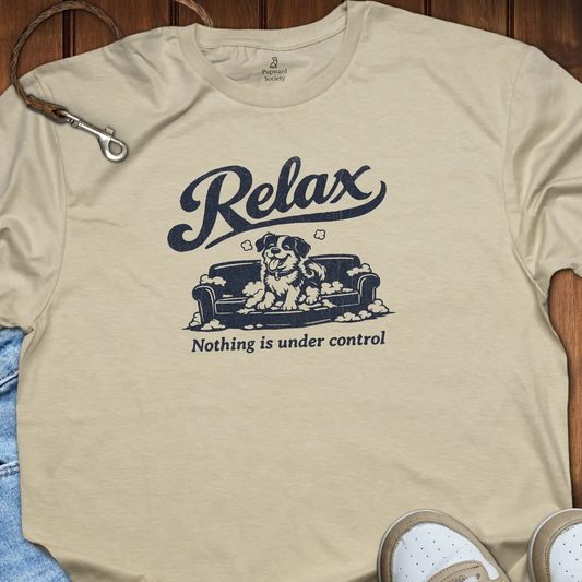 Relax Nothing Is Under Control T-Shirt