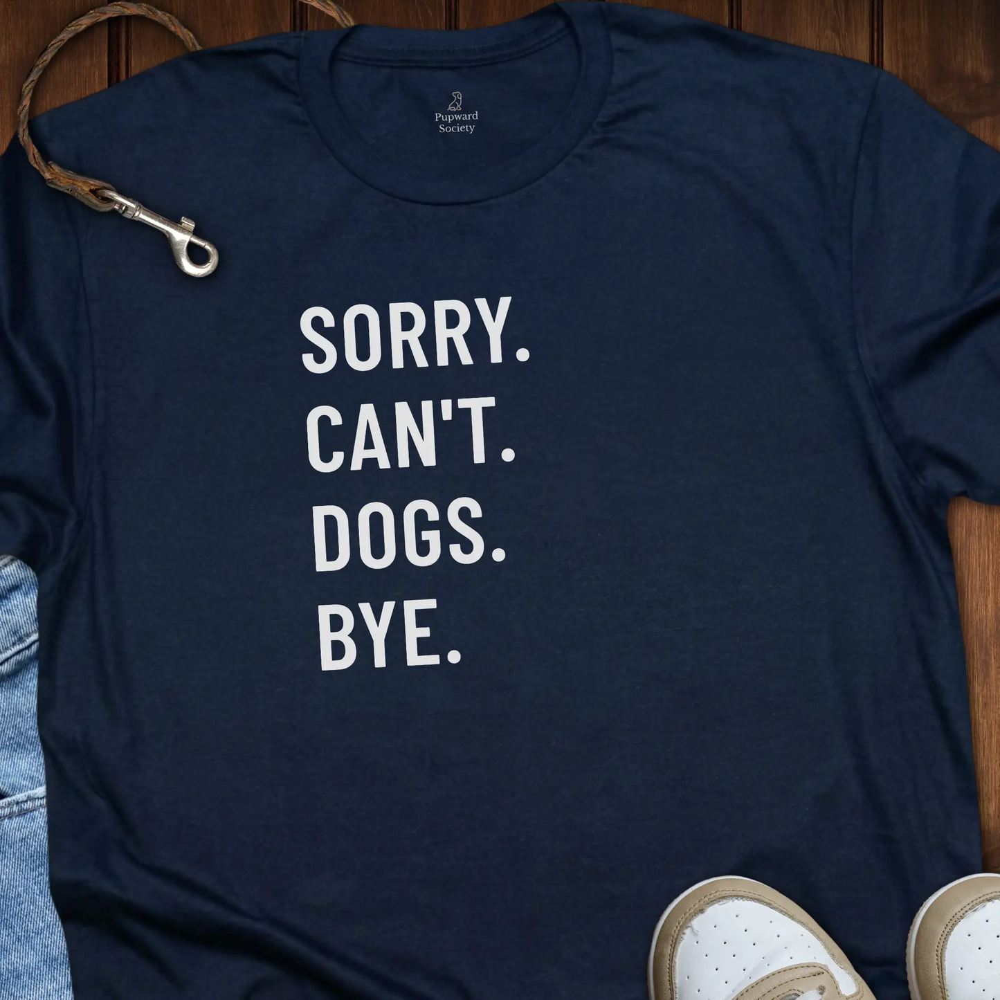 Sorry. Can’t. Dogs. Bye. Tee T-Shirt